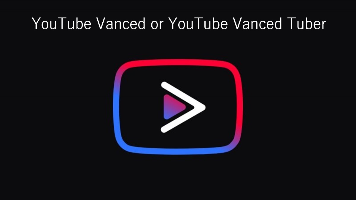 Youtube Vanced Or Youtube Vanced Tuber Which One Is Better Imc Grupo