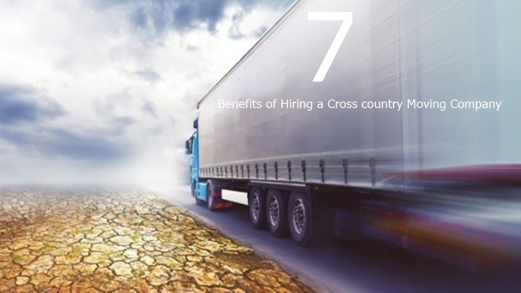 7 Benefits of Hiring a Cross country Moving Company