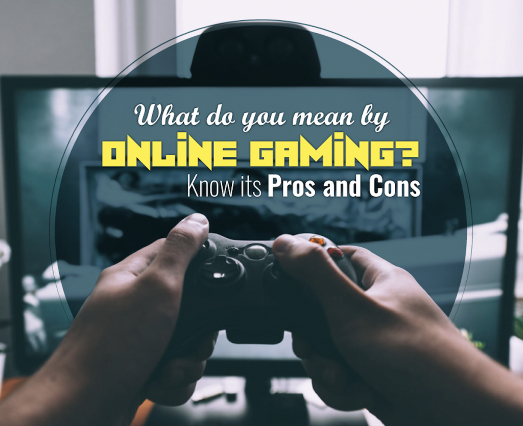 What do you mean by online gaming? Know its pros and cons