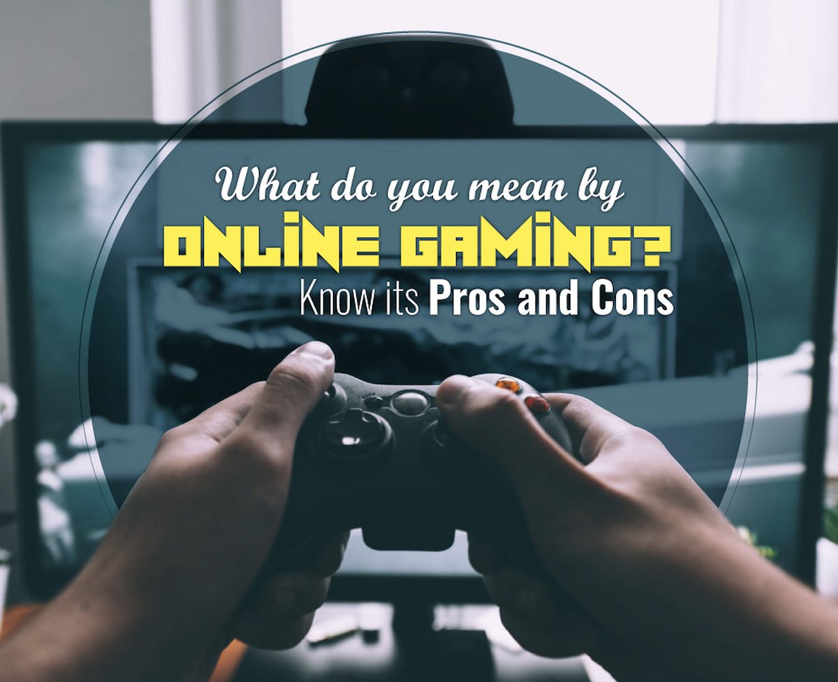 What Do You Mean By Online Gaming Know Its Pros And Cons IMC Grupo