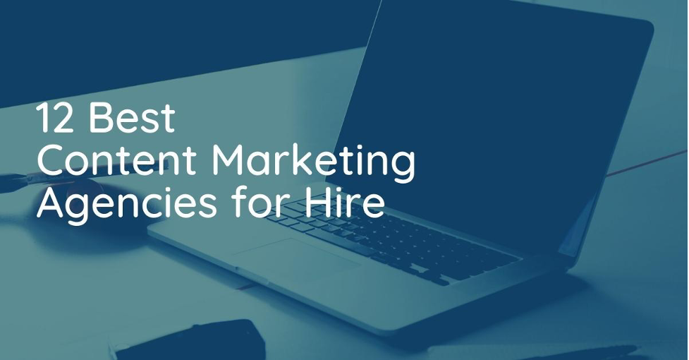 12 Best Content Marketing Agencies for Hire